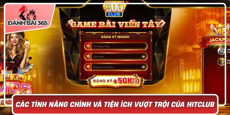 Các tính năng chính và tiện ích vượt trội của Hitclub