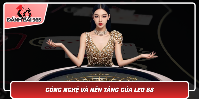 Công Nghệ Và Nền Tảng Của Leo 88