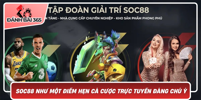 Khám Phá Soc88 Như Một Điểm Hẹn Cá Cược Trực Tuyến Đáng Chú Ý