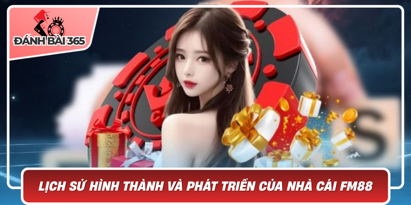 Lịch Sử Hình Thành Và Phát Triển Của Nhà Cái Fm88