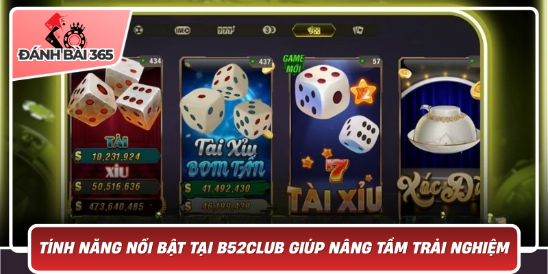 Tính Năng Nổi Bật Tại B52Club Giúp Nâng Tầm Trải Nghiệm