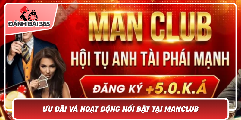 Ưu Đãi Và Hoạt Động Nổi Bật Tại Manclub