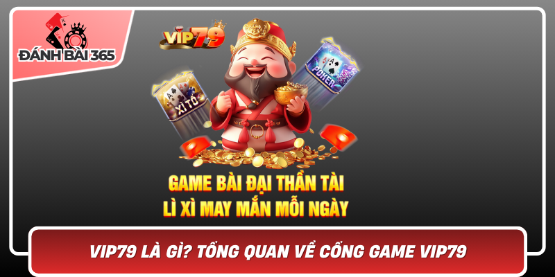 Vip79 Là Gì? Tổng Quan Về Cổng Game Vip79