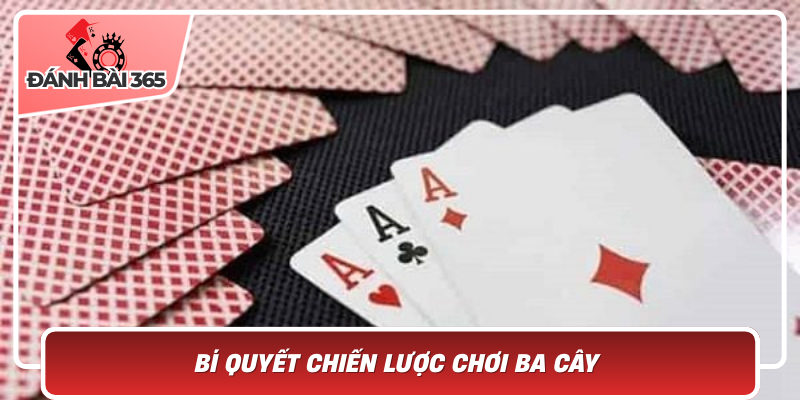 Bí quyết chiến lược chơi ba cây - Tối ưu hóa khả năng thắng lớn tại danhbai365.com