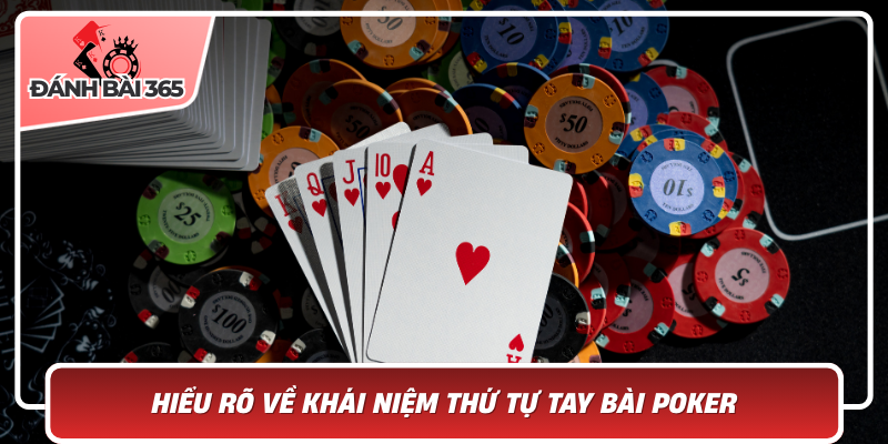Hiểu Rõ Về Khái Niệm Thứ Tự Tay Bài Poker