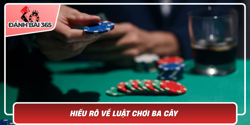 Hiểu rõ về luật chơi ba cây - Nền tảng quan trọng để chiến thắng game bài