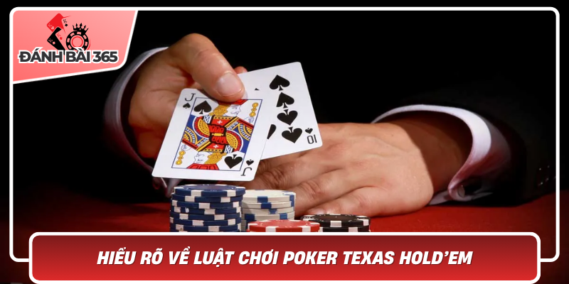 Hiểu rõ về luật chơi poker texas holdem
