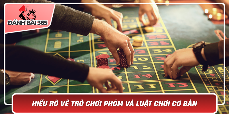 Hiểu rõ về trò chơi phỏm và luật chơi cơ bản