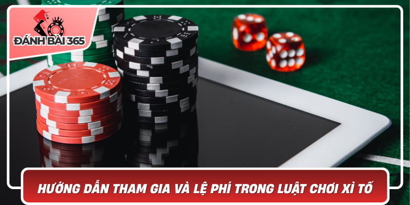 Hướng dẫn tham gia và lệ phí trong luật chơi xì tố
