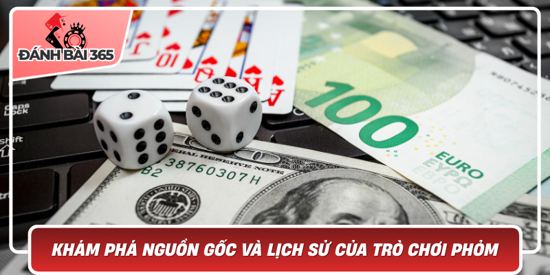 Khám phá nguồn gốc và lịch sử của trò chơi phỏm