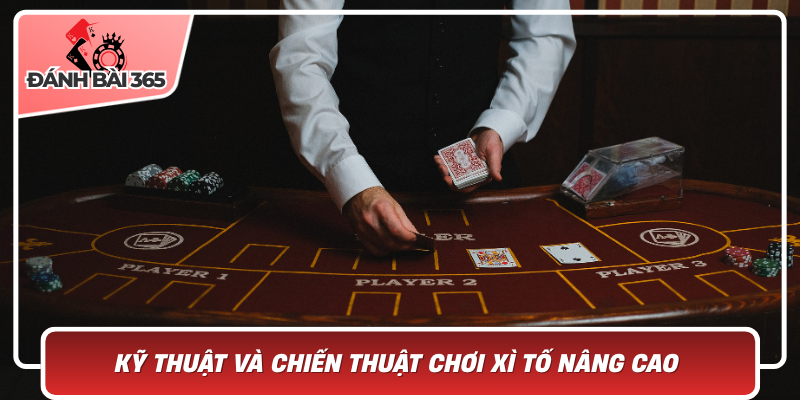 Kỹ thuật chơi xì tố nâng cao và chiến thuật hay dành cho người chơi
