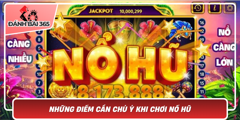 Những điểm cần chú ý khi chơi nổ hũ