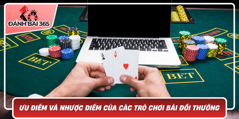 Ưu Điểm Và Nhược Điểm Của Các Trò Chơi Bài Đổi Thưởng